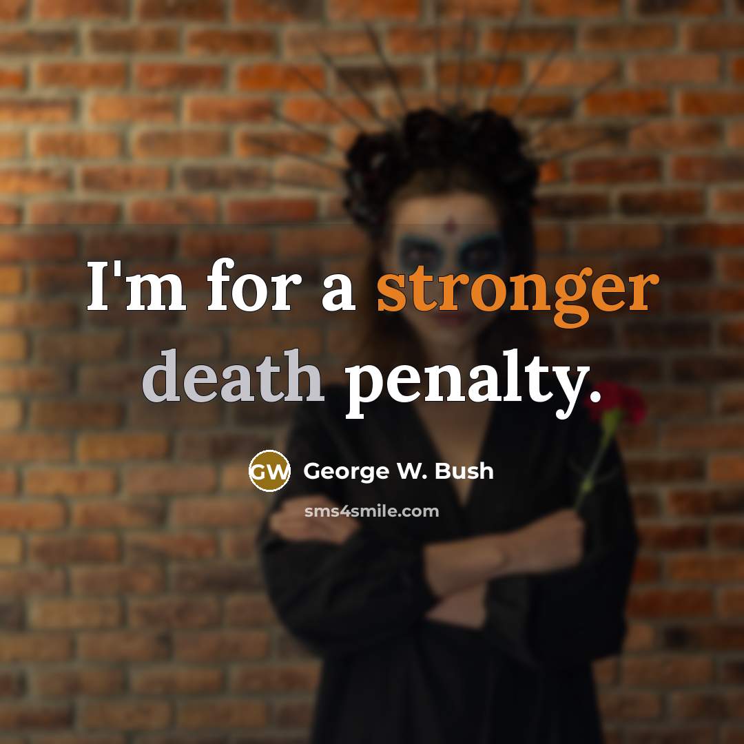 “I'm for a stronger death penalty.…” quote by George W. Bush