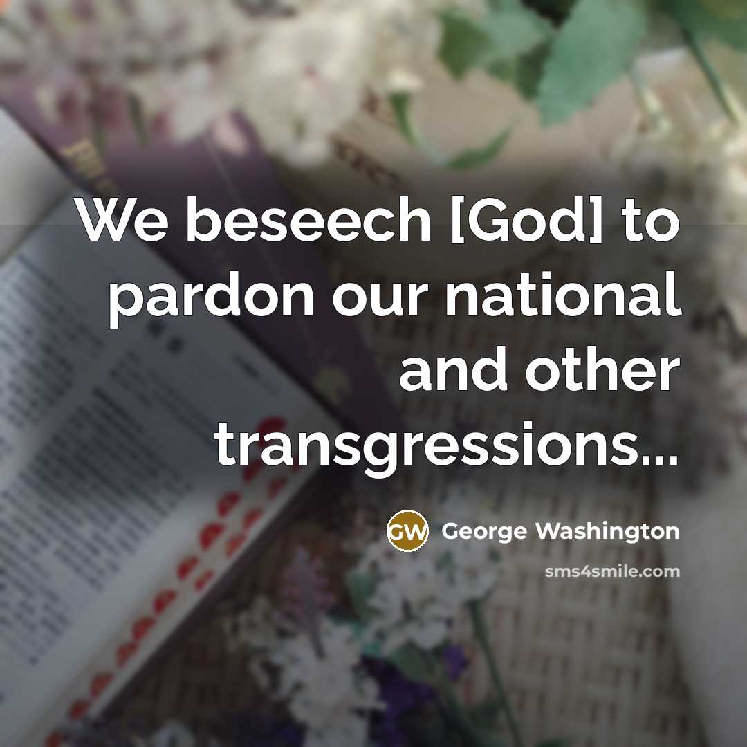 “We beseech [God] to pardon our national and other transgressions...…” quote by George Washington