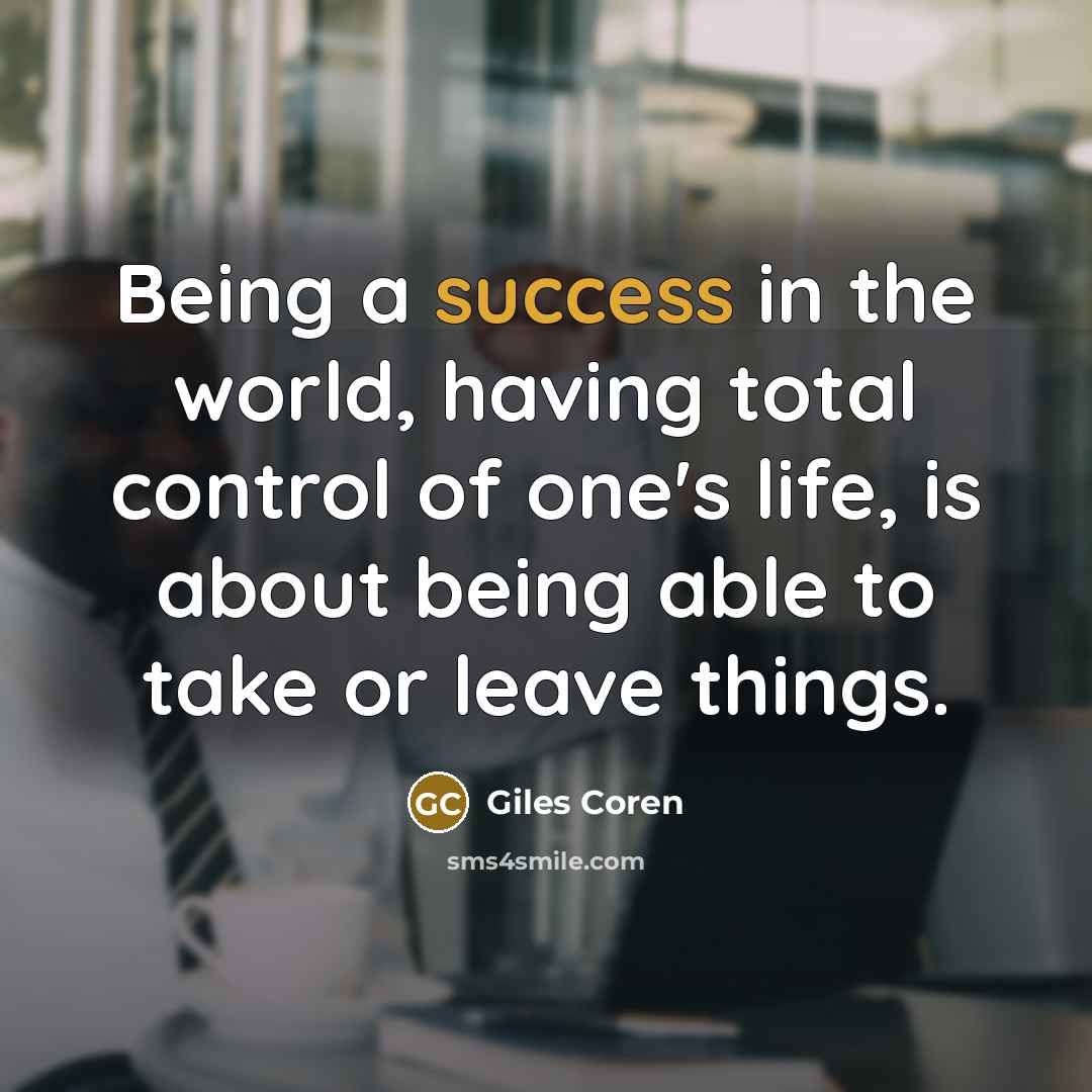 “Being a success in the world, having total control of…” quote by Giles Coren