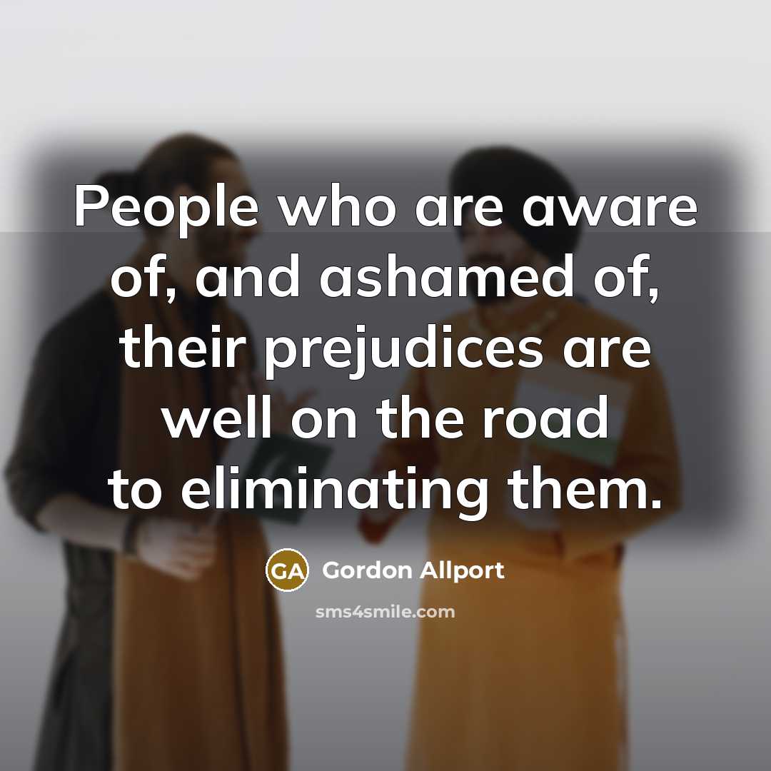 “People who are aware of, and ashamed of, their prejudices…” quote by Gordon Allport