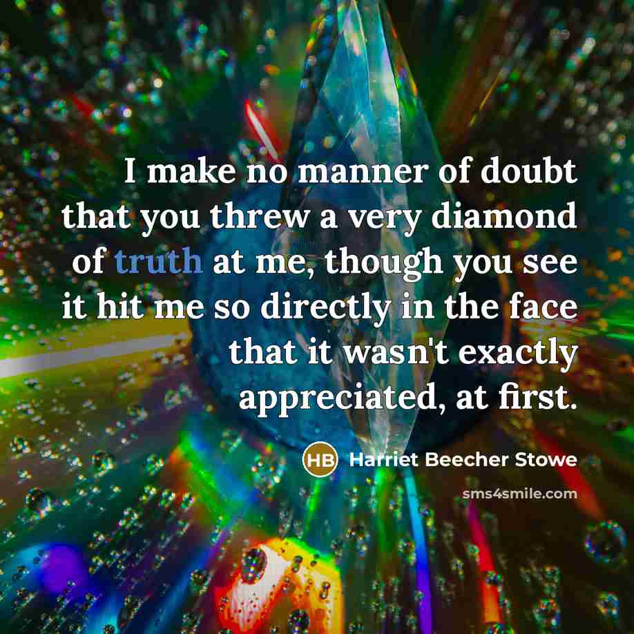 “I make no manner of doubt that you threw a…” quote by Harriet Beecher Stowe