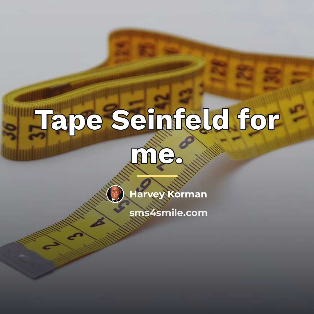 “Tape Seinfeld for me.…” quote by Harvey Korman