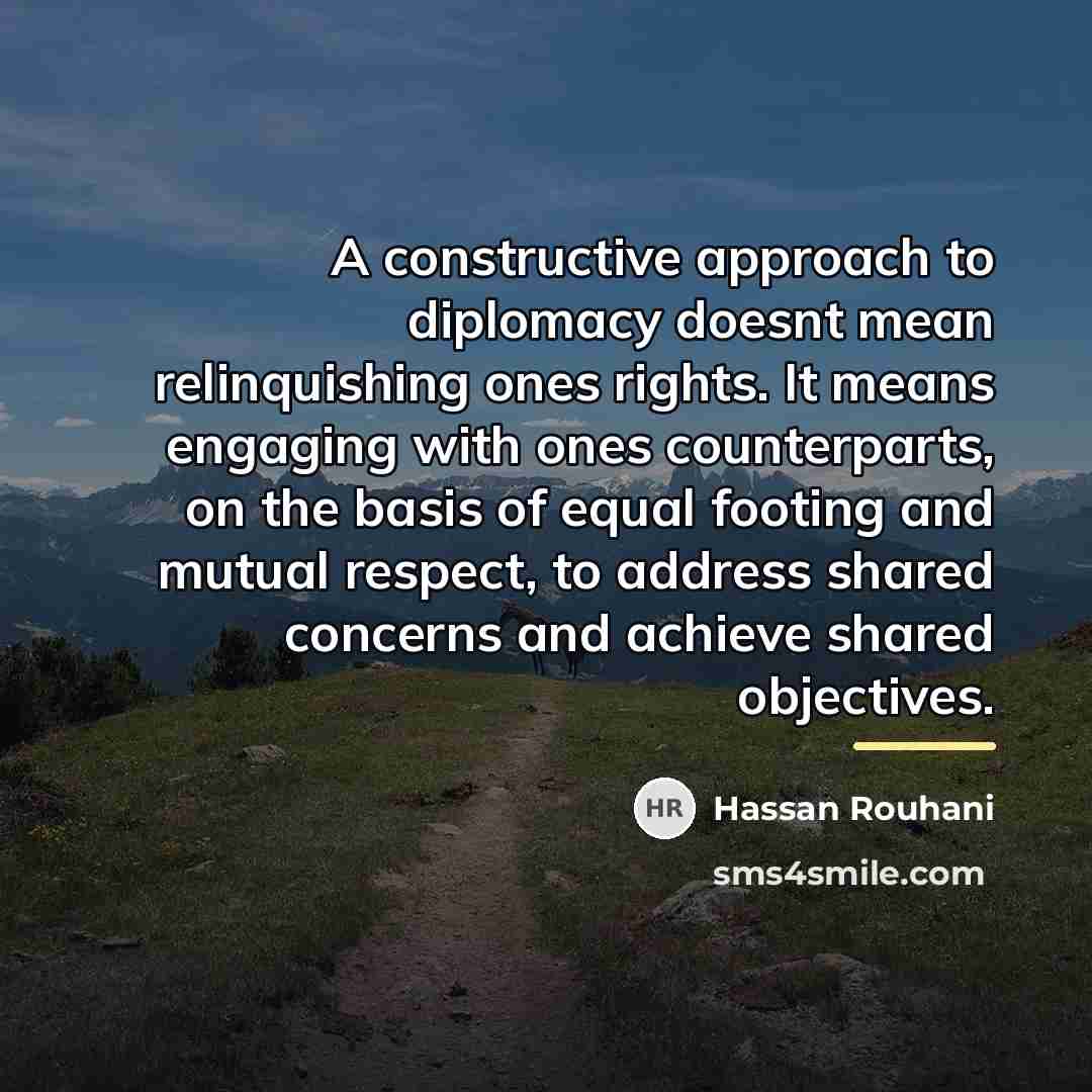 “A constructive approach to diplomacy doesnt mean relinquishing ones rights.…” quote by Hassan Rouhani