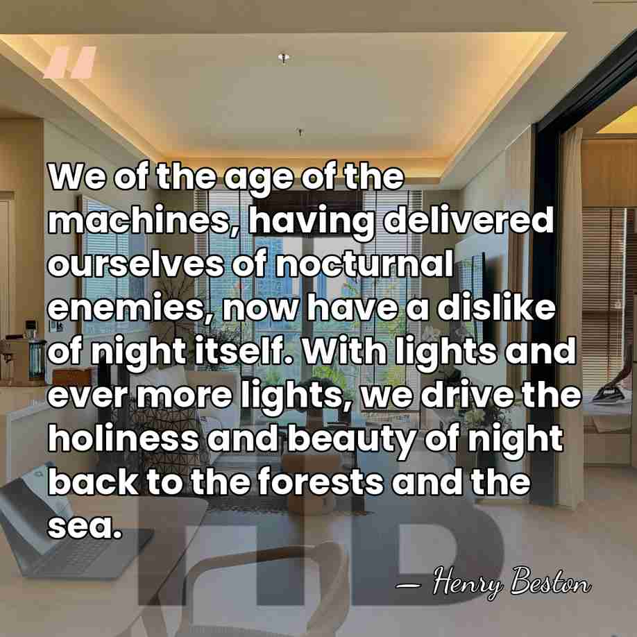We of the age of the machines, having delivered ourselves of nocturnal&hellip; - Henry Beston