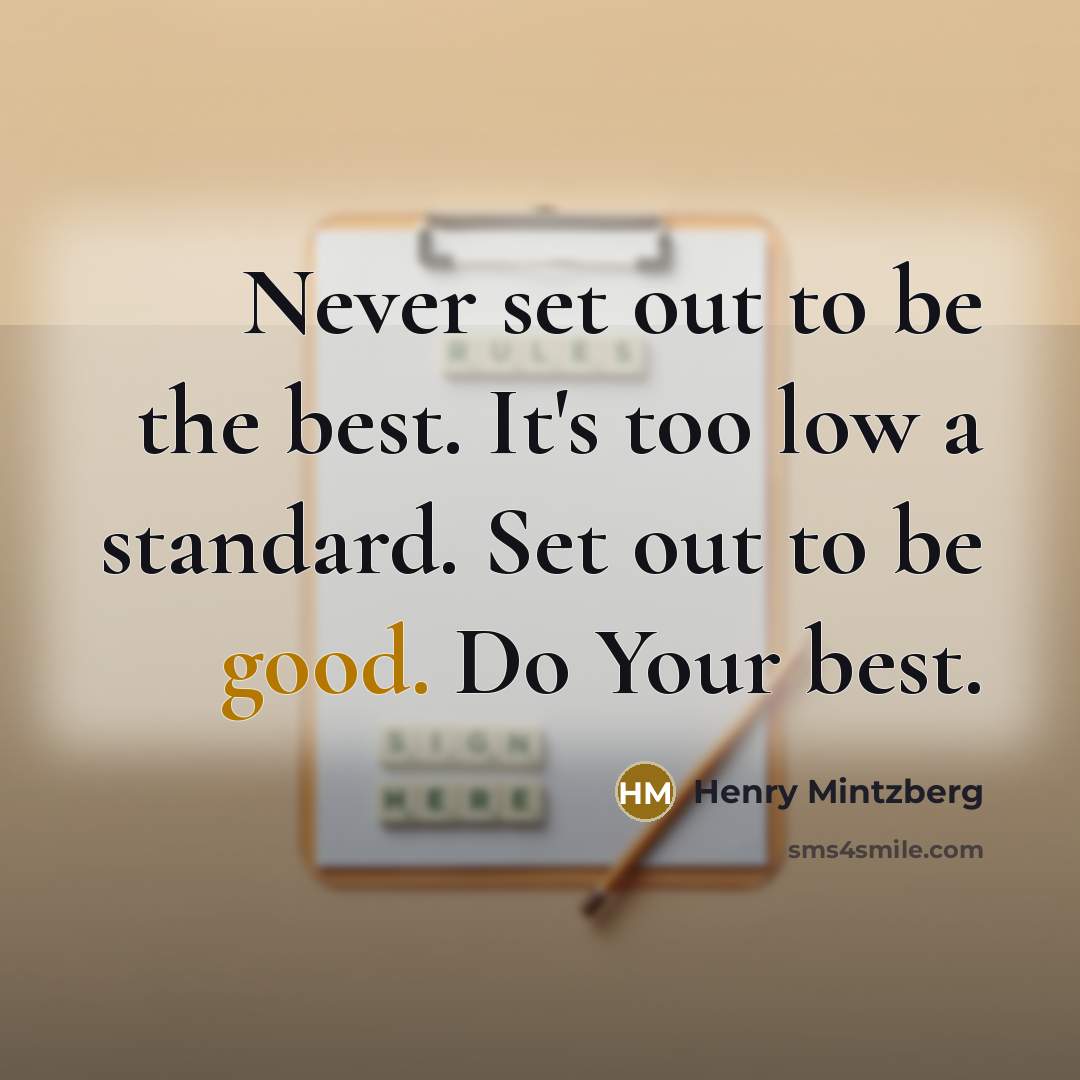 “Never set out to be the best. It's too low…” quote by Henry Mintzberg