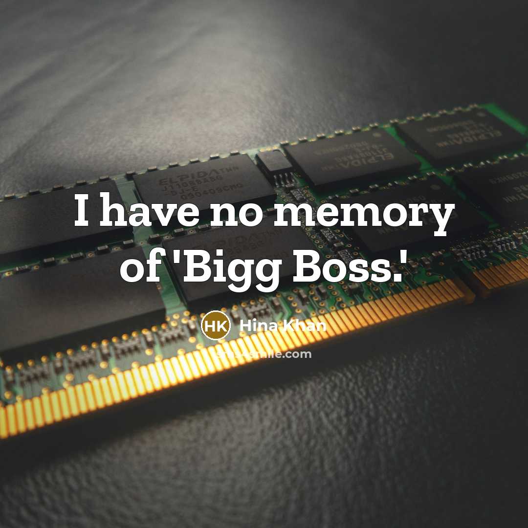 “I have no memory of 'Bigg Boss.'…” quote by Hina Khan