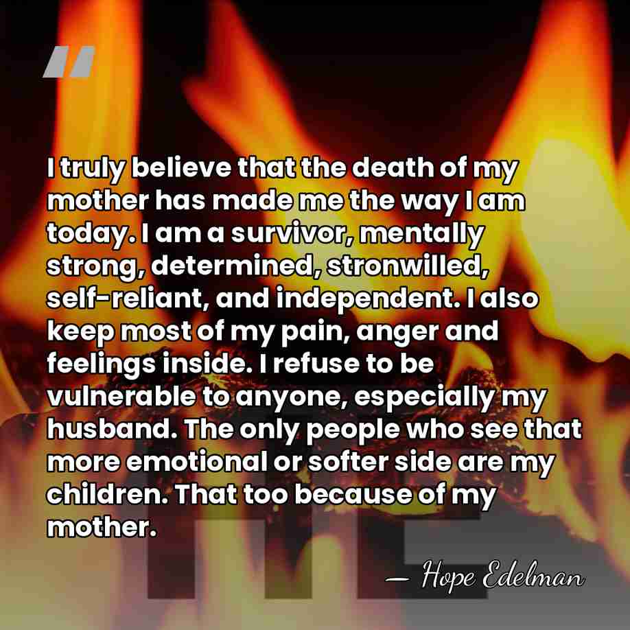 I truly believe that the death of my mother has made me&hellip; - Hope Edelman