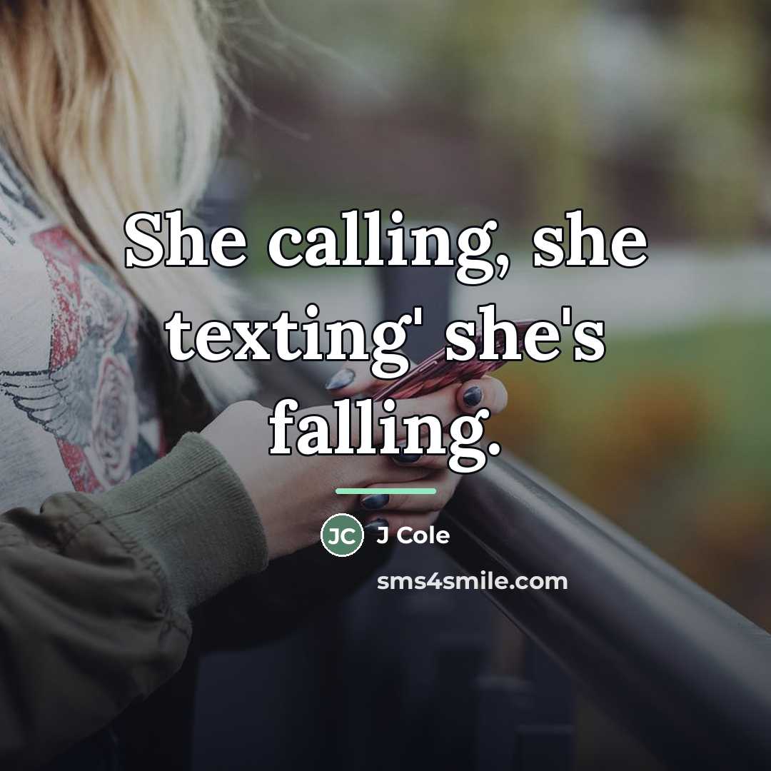 “She calling, she texting' she's falling.…” quote by J Cole