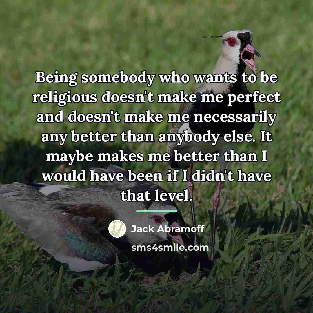 “Being somebody who wants to be religious doesn't make me…” quote by Jack Abramoff