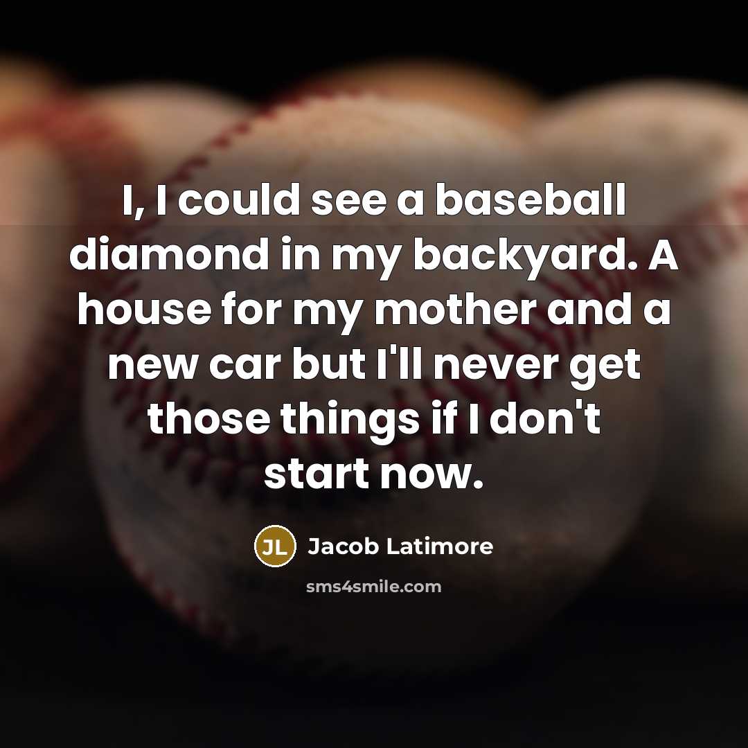 “I, I could see a baseball diamond in my backyard.…” quote by Jacob Latimore