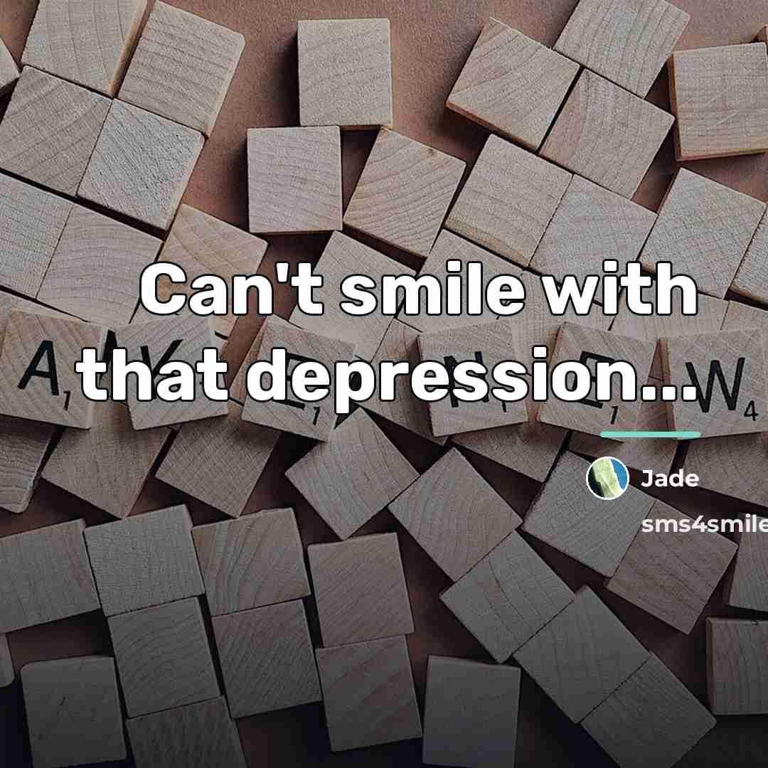“Can't smile with that depression...…” quote by Jade