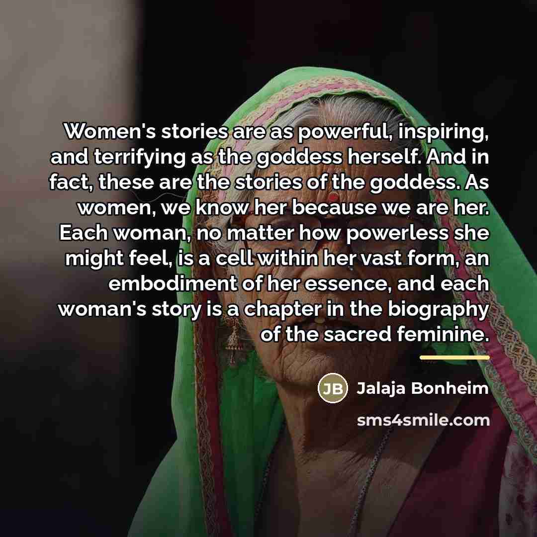 “Women's stories are as powerful, inspiring, and terrifying as the…” quote by Jalaja Bonheim