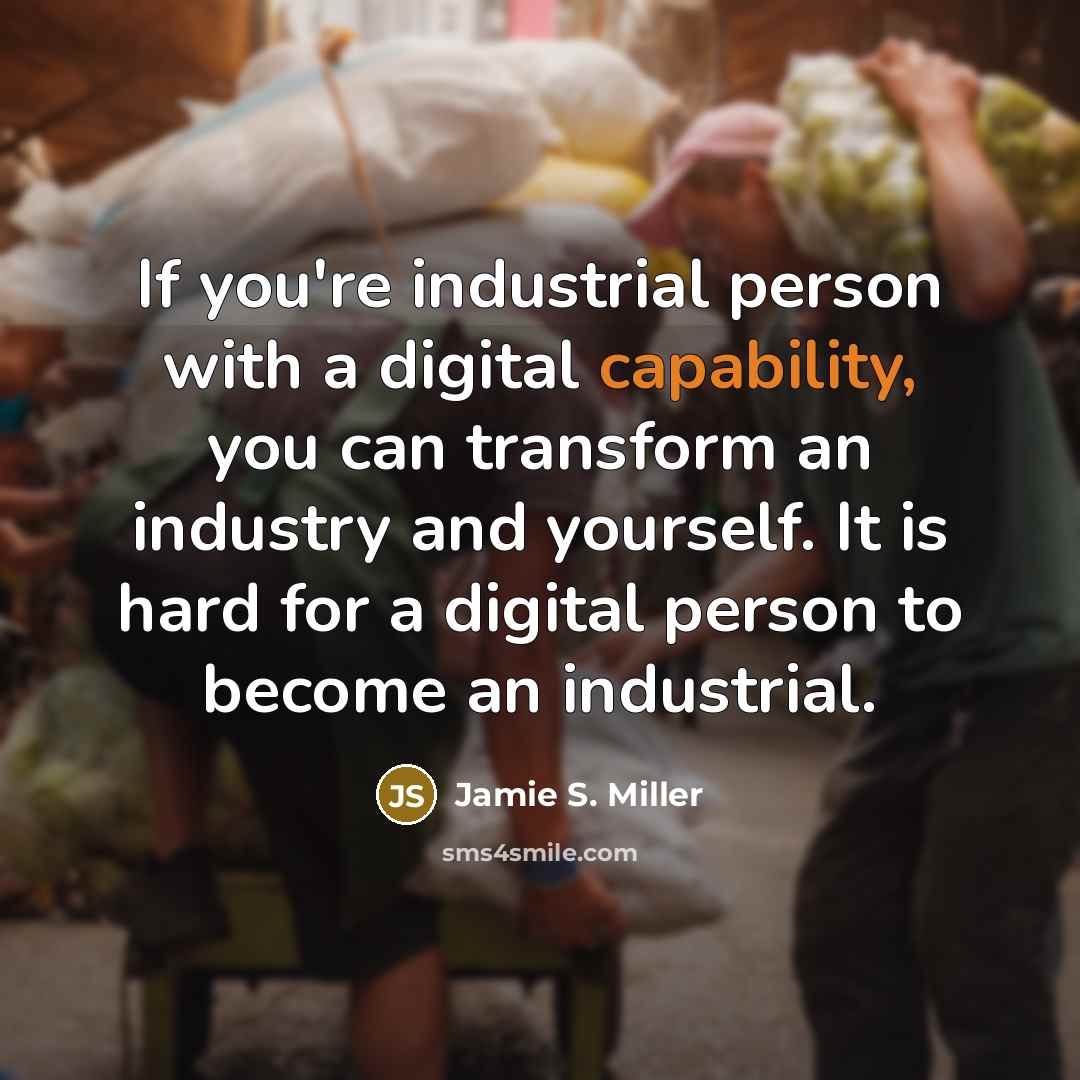 “If you're industrial person with a digital capability, you can…” quote by Jamie S. Miller