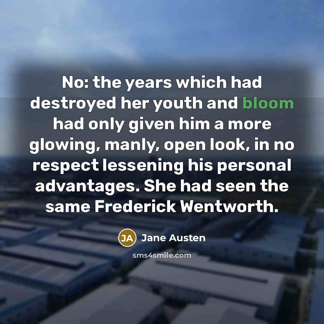 “No: the years which had destroyed her youth and bloom…” quote by Jane Austen