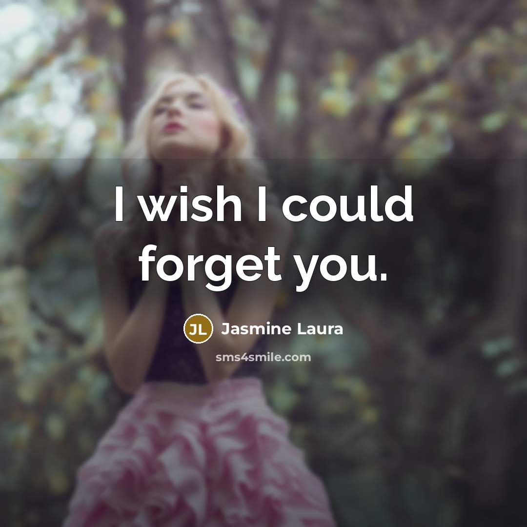 “I wish I could forget you.…” quote by Jasmine Laura