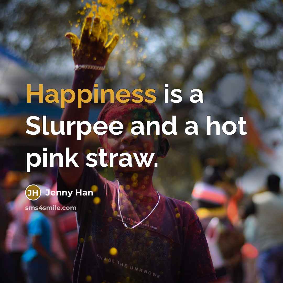 “Happiness is a Slurpee and a hot pink straw.…” quote by Jenny Han