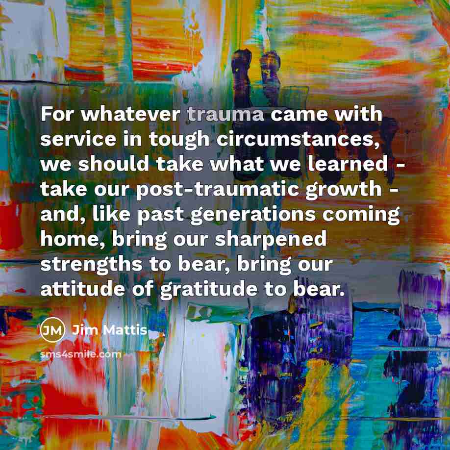 “For whatever trauma came with service in tough circumstances, we…” quote by Jim Mattis