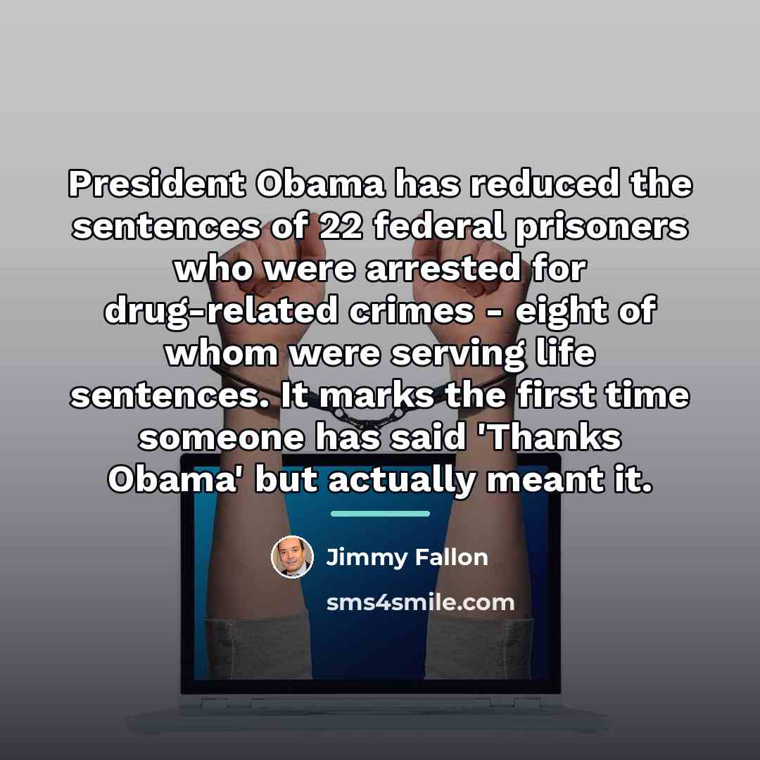 “President Obama has reduced the sentences of 22 federal prisoners…” quote by Jimmy Fallon