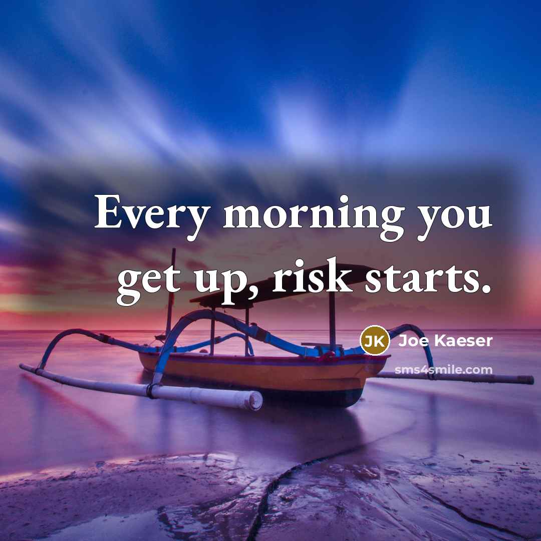 “Every morning you get up, risk starts.…” quote by Joe Kaeser