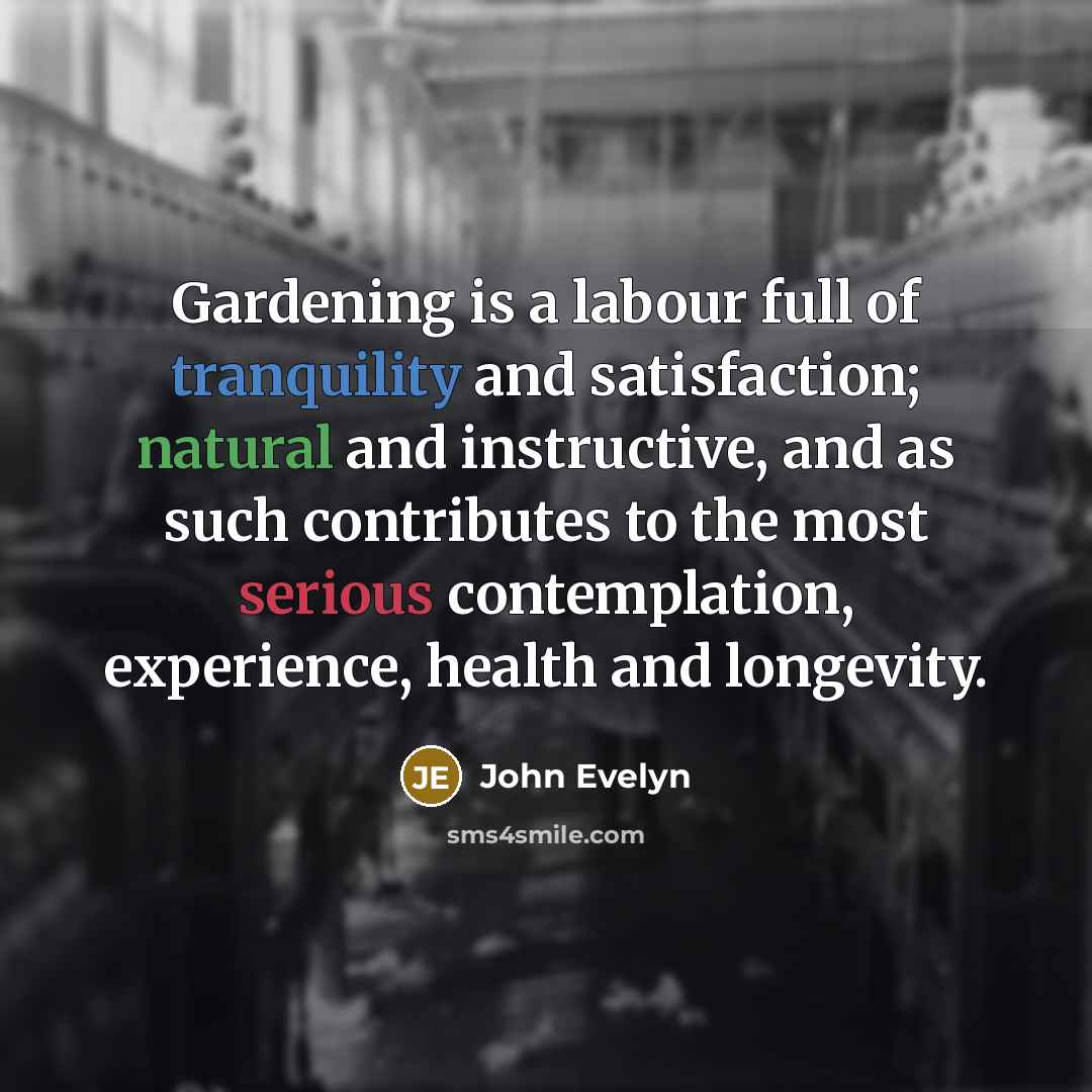 “Gardening is a labour full of tranquility and satisfaction; natural…” quote by John Evelyn