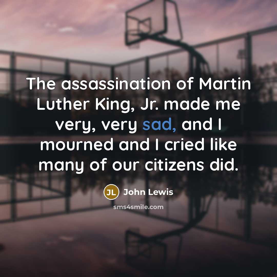“The assassination of Martin Luther King, Jr. made me very,…” quote by John Lewis