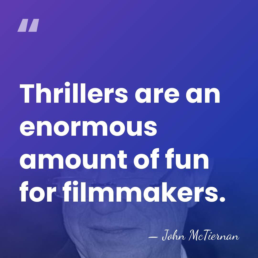 Thrillers are an enormous amount of fun for filmmakers. - John McTiernan