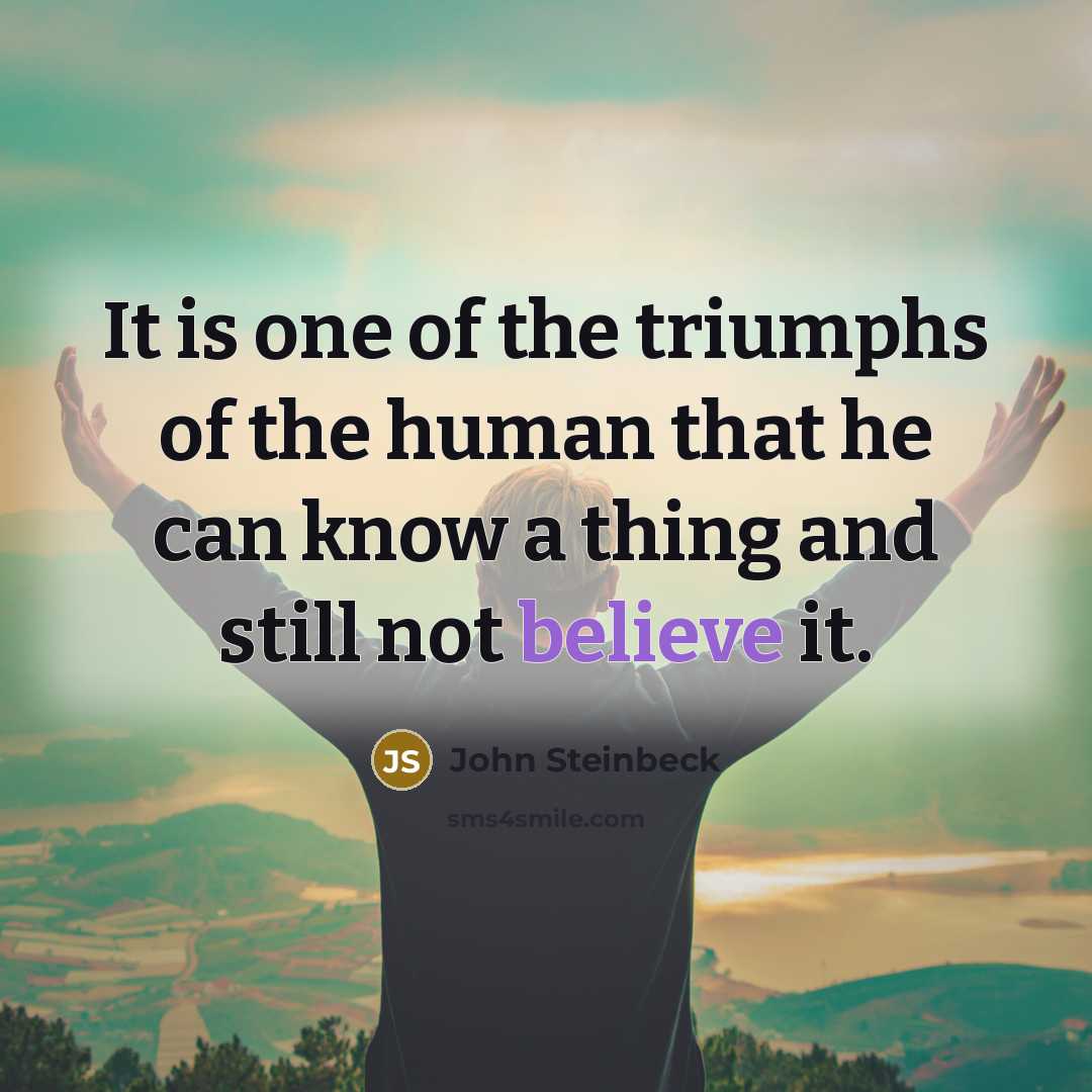 “It is one of the triumphs of the human that…” quote by John Steinbeck