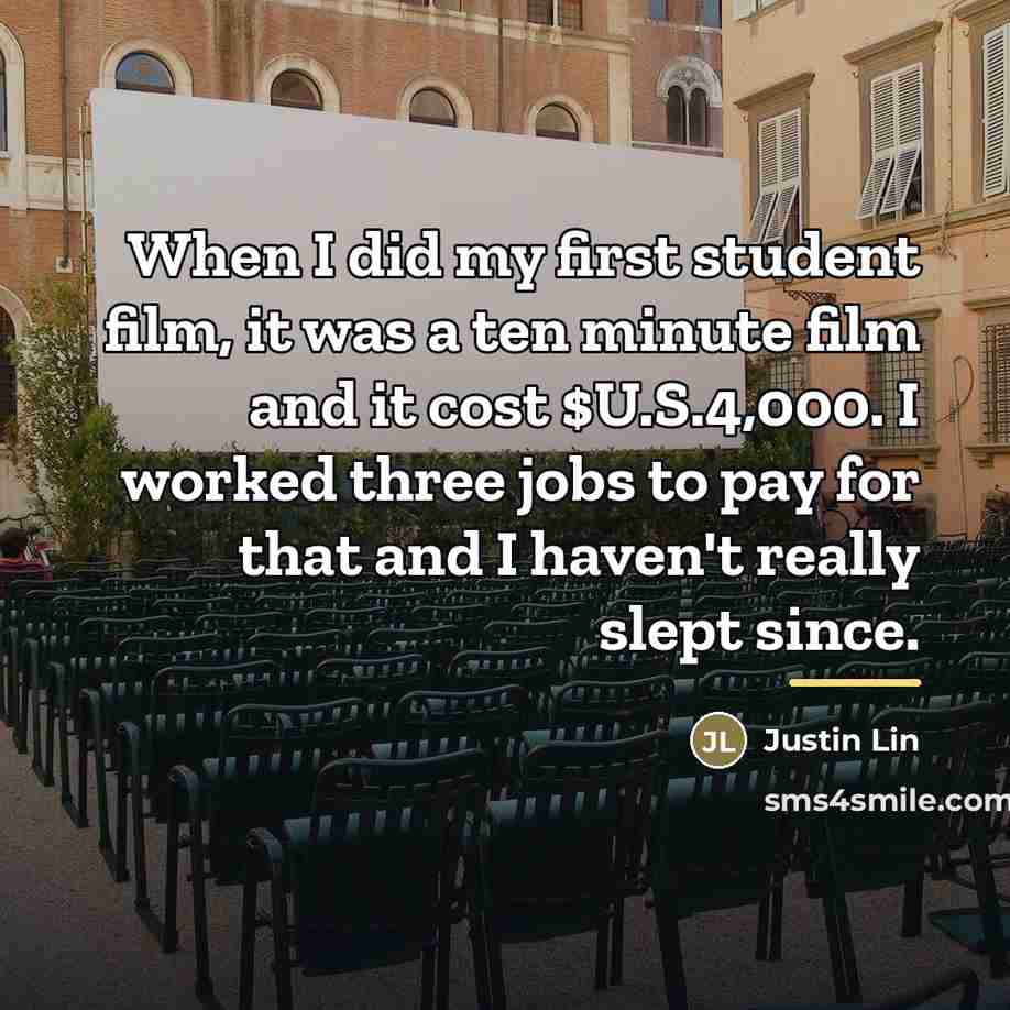 “When I did my first student film, it was a…” quote by Justin Lin