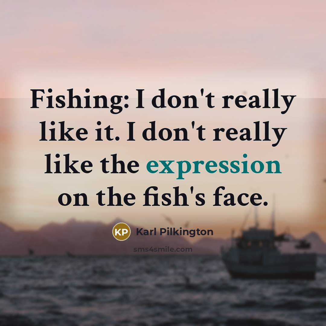 “Fishing: I don't really like it. I don't really like…” quote by Karl Pilkington