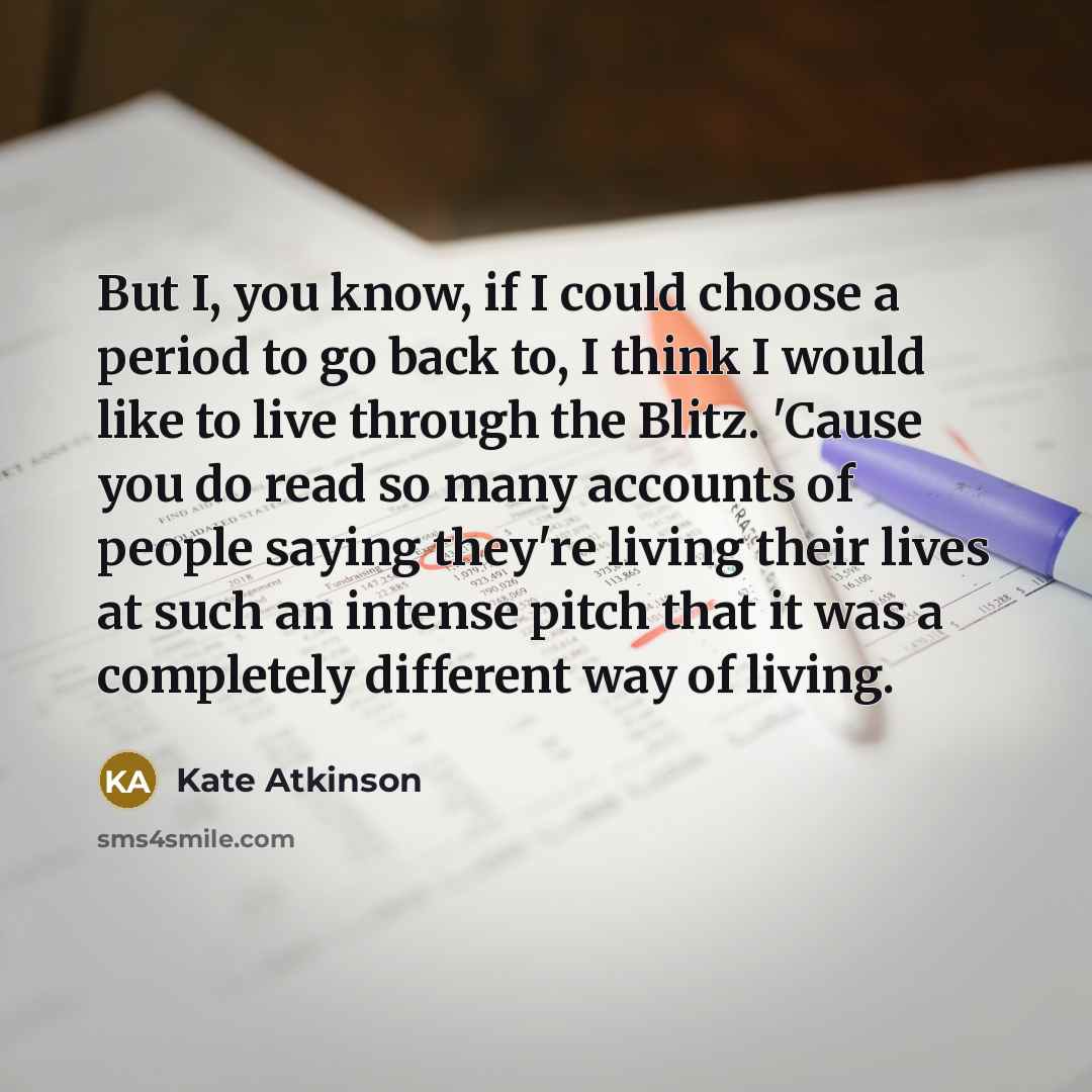 “But I, you know, if I could choose a period…” quote by Kate Atkinson