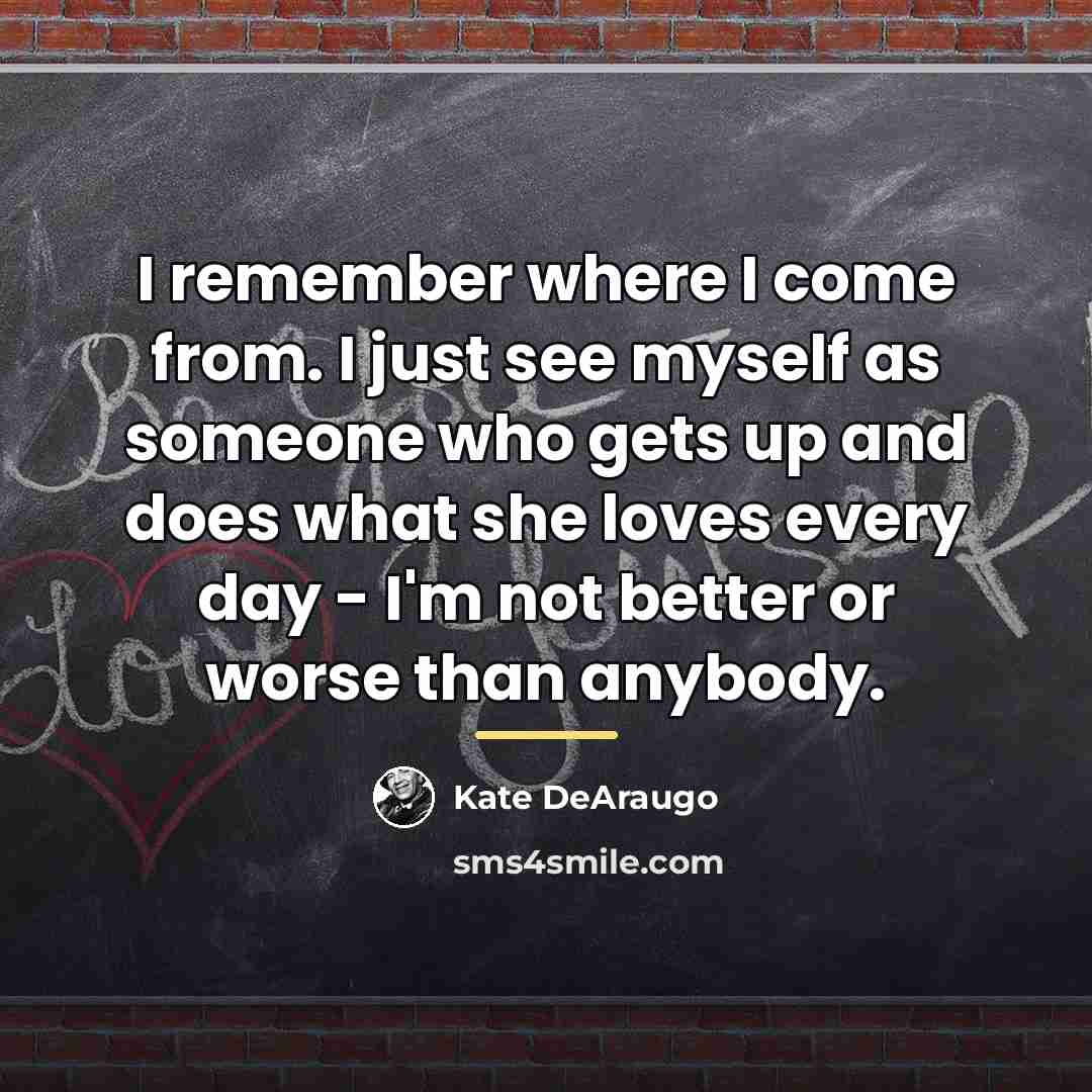 “I remember where I come from. I just see myself…” quote by Kate DeAraugo