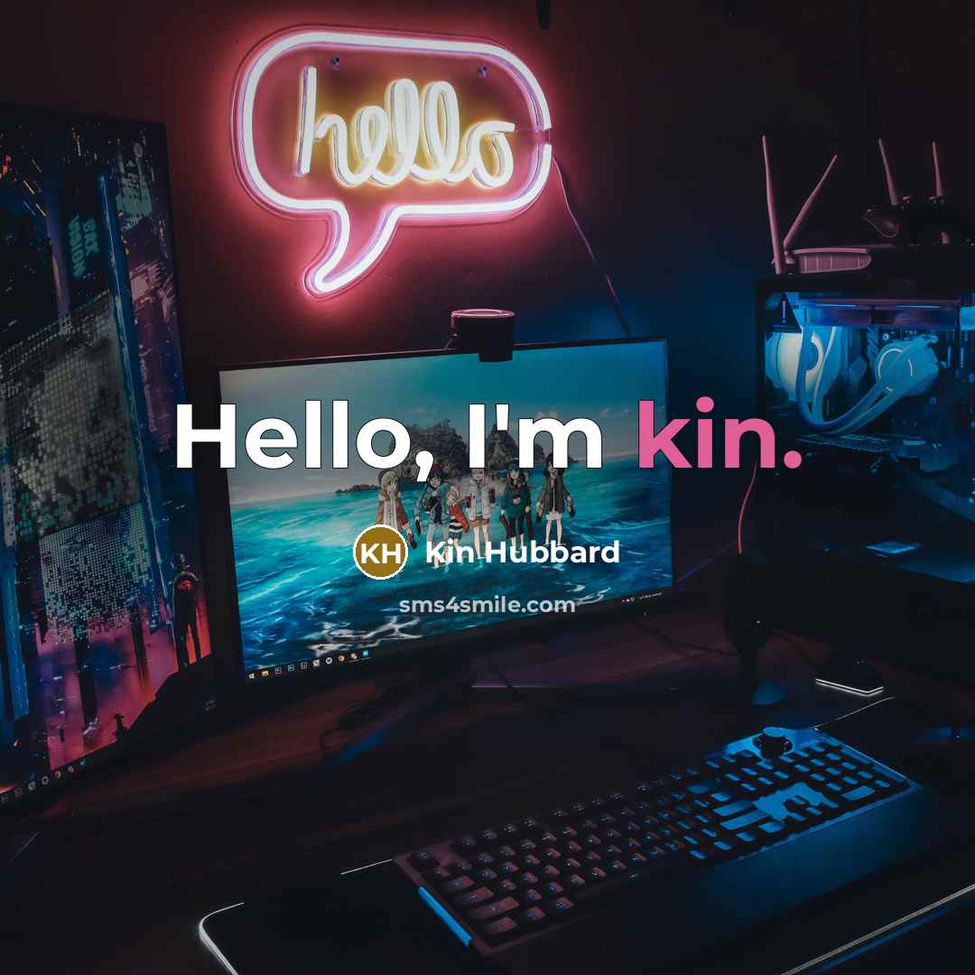 “Hello, I'm kin.” quote by Kin Hubbard