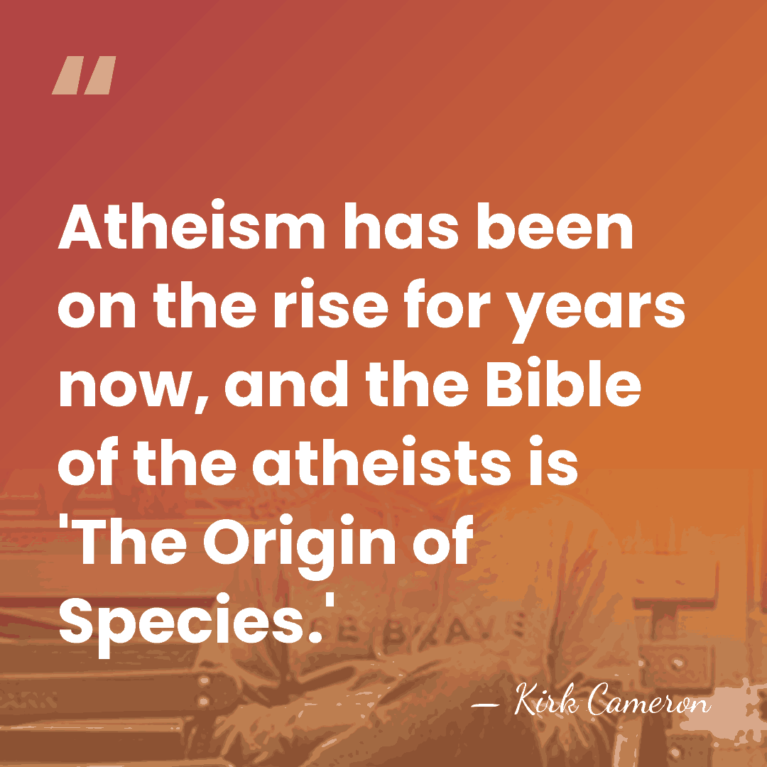 Atheism has been on the rise for years now, and the Bible&hellip; - Kirk Cameron
