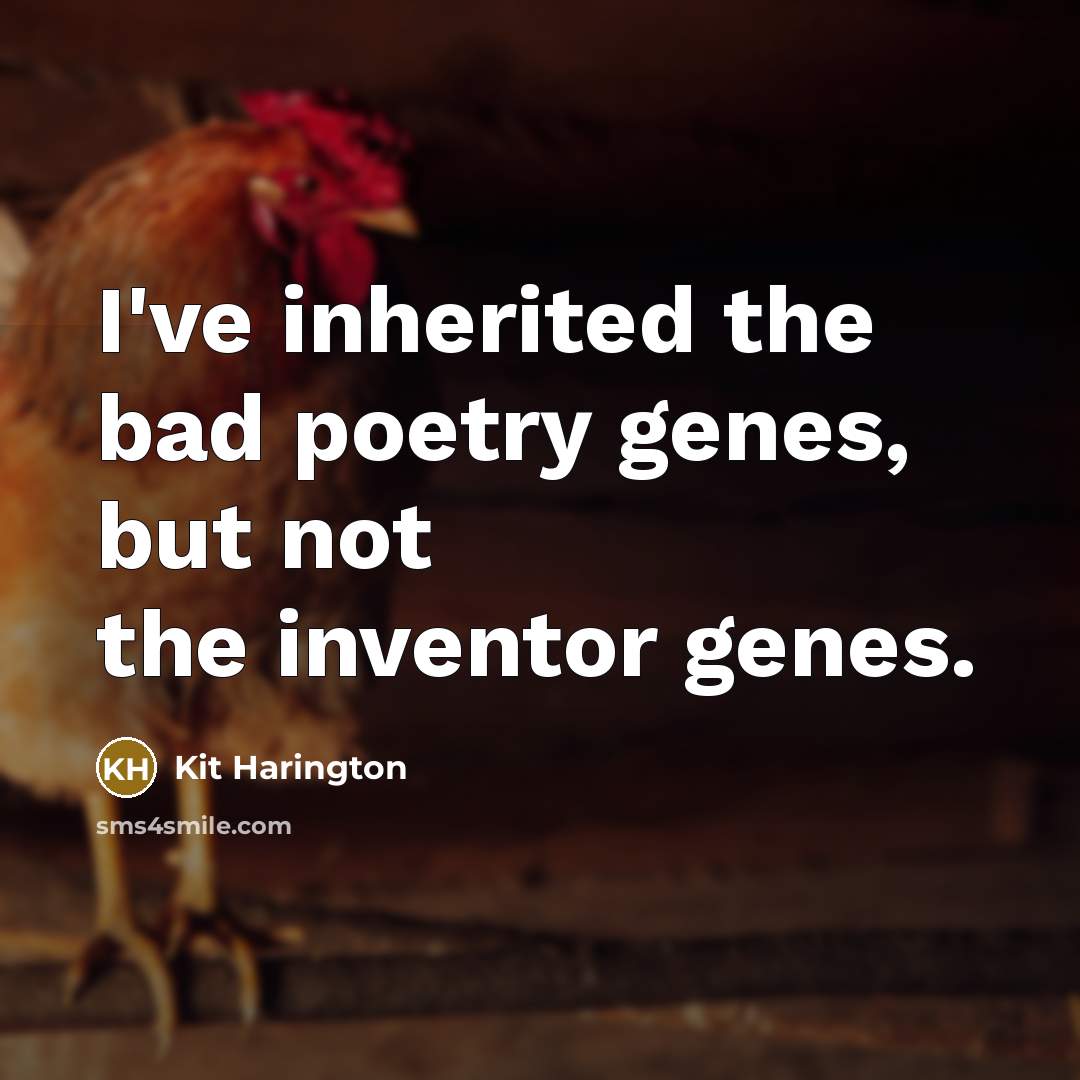 “I've inherited the bad poetry genes, but not the inventor…” quote by Kit Harington
