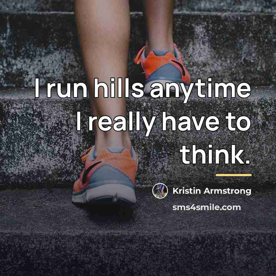 “I run hills anytime I really have to think.…” quote by Kristin Armstrong