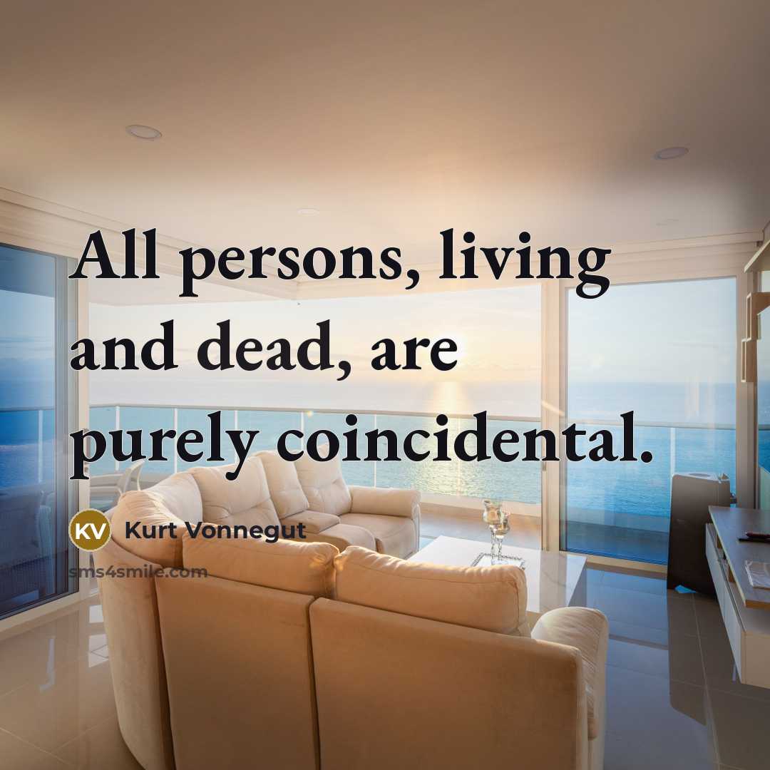 “All persons, living and dead, are purely coincidental.” quote by Kurt Vonnegut