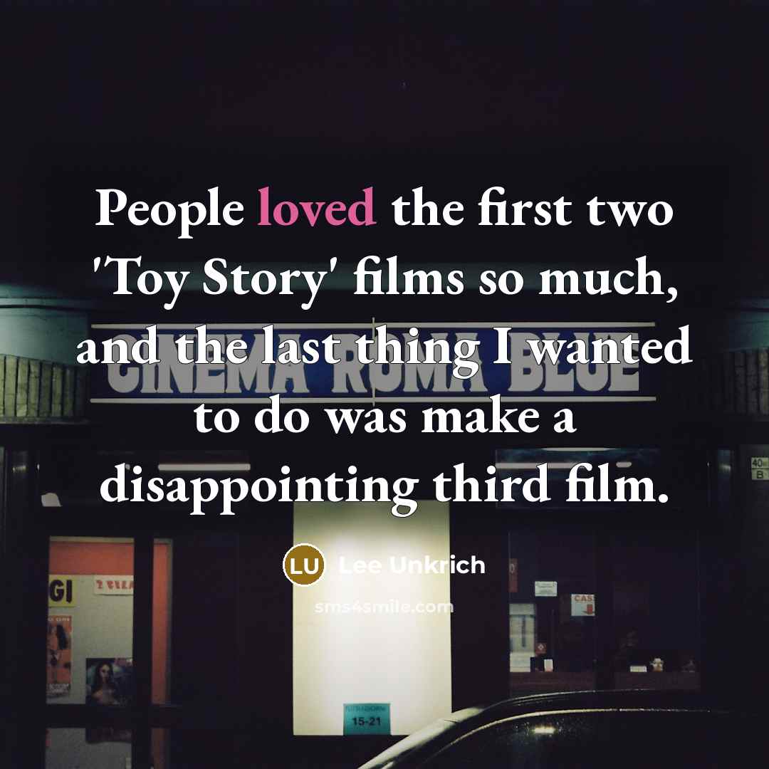 “People loved the first two 'Toy Story' films so much,…” quote by Lee Unkrich
