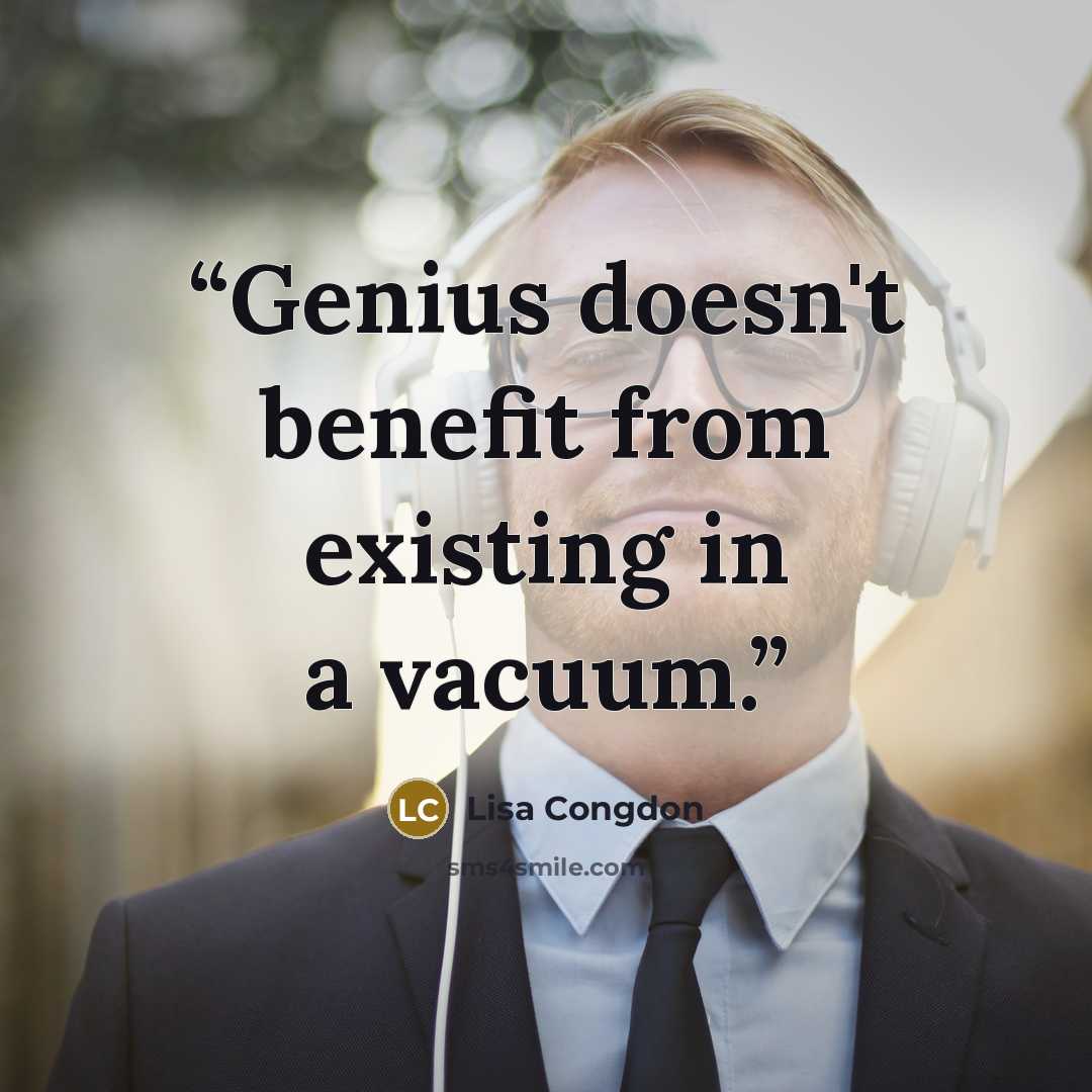 “Genius doesn't benefit from existing in a vacuum.” quote by Lisa Congdon