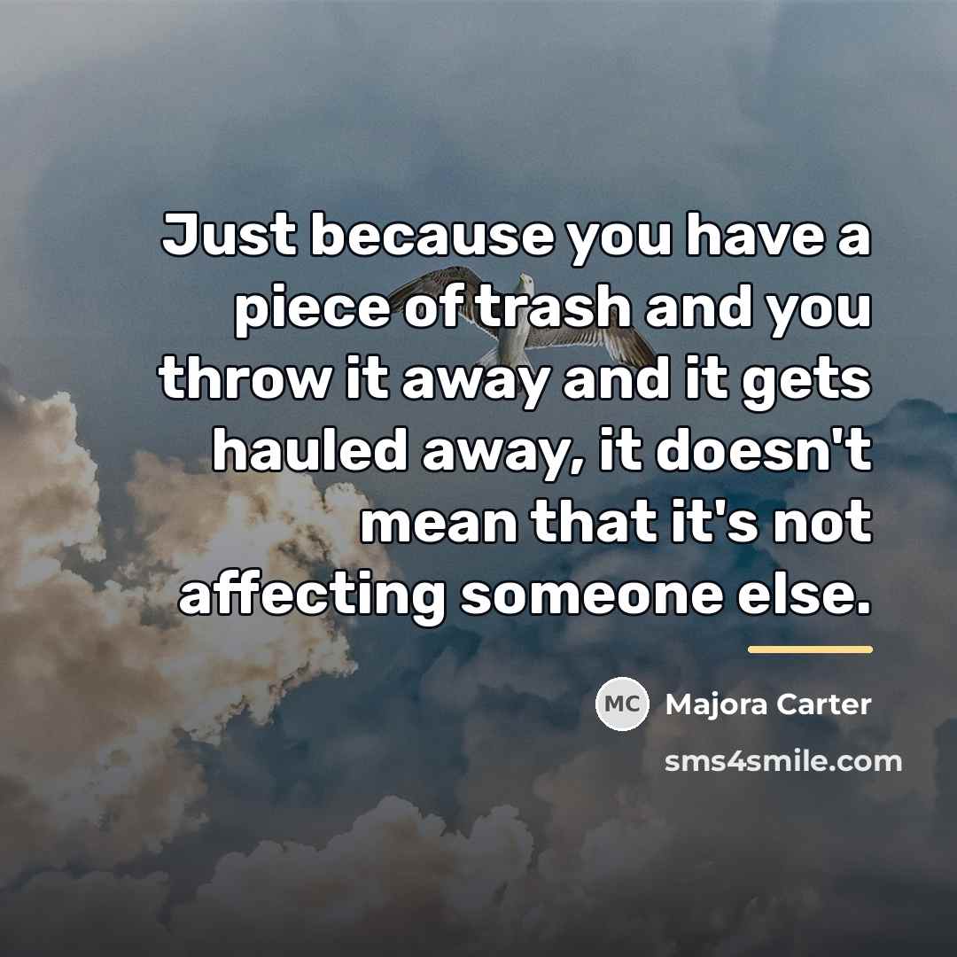 “Just because you have a piece of trash and you…” quote by Majora Carter