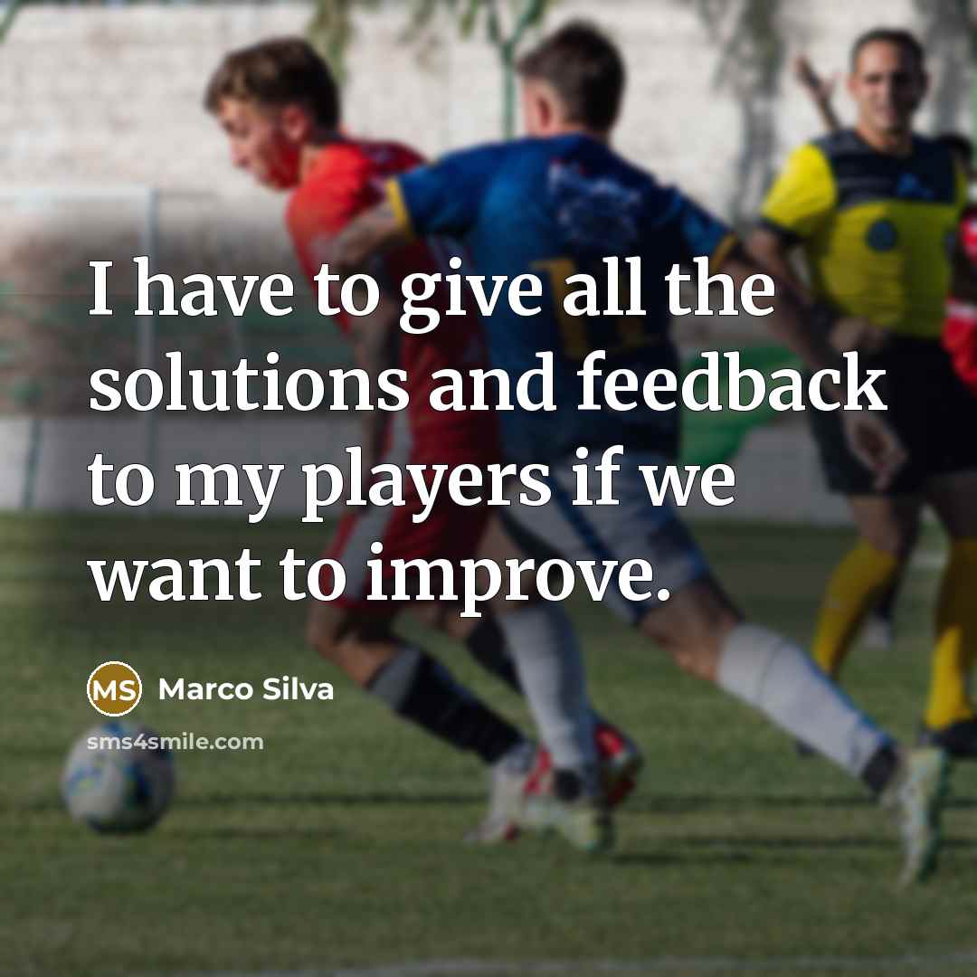 “I have to give all the solutions and feedback to…” quote by Marco Silva