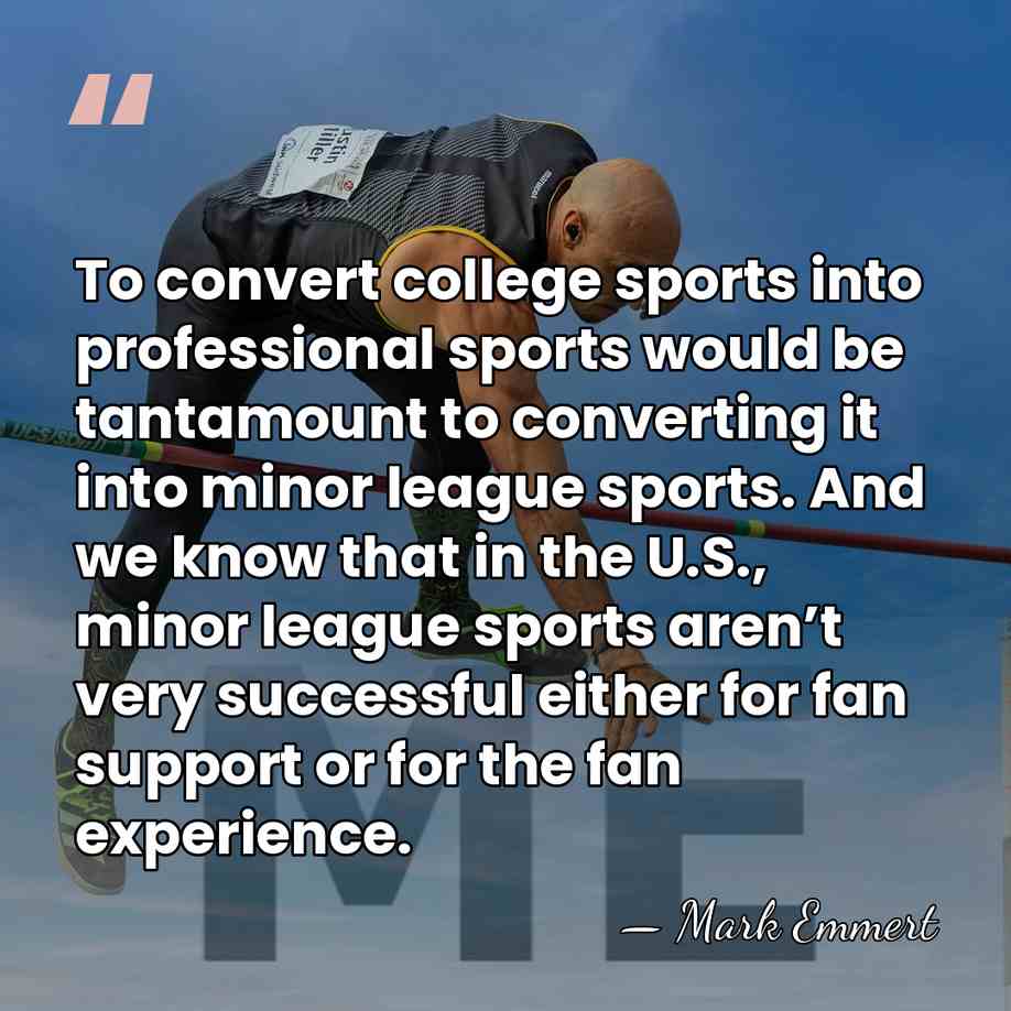 To convert college sports into professional sports would be tantamount to converting&hellip; - Mark Emmert