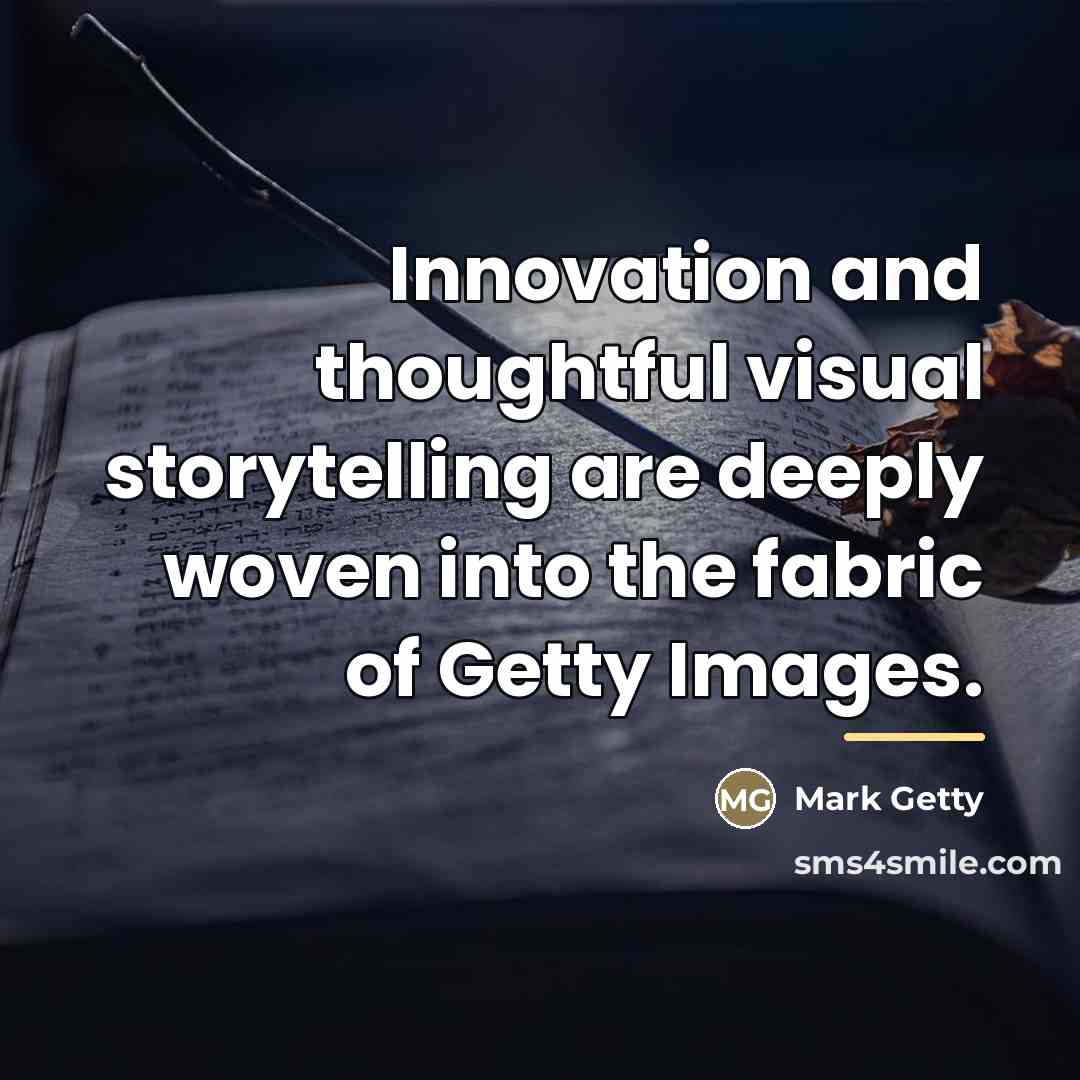 “Innovation and thoughtful visual storytelling are deeply woven into the…” quote by Mark Getty