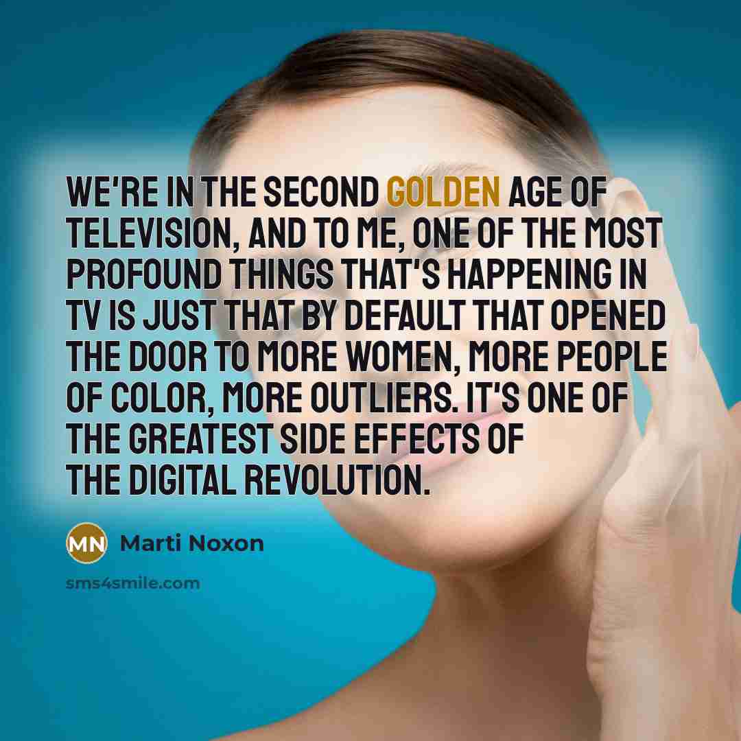 “We're in the second golden age of television, and to…” quote by Marti Noxon