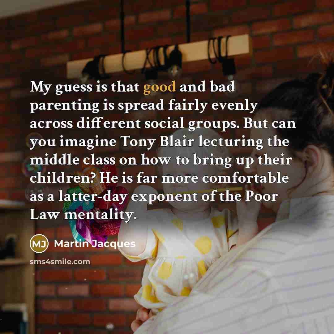 “My guess is that good and bad parenting is spread…” quote by Martin Jacques