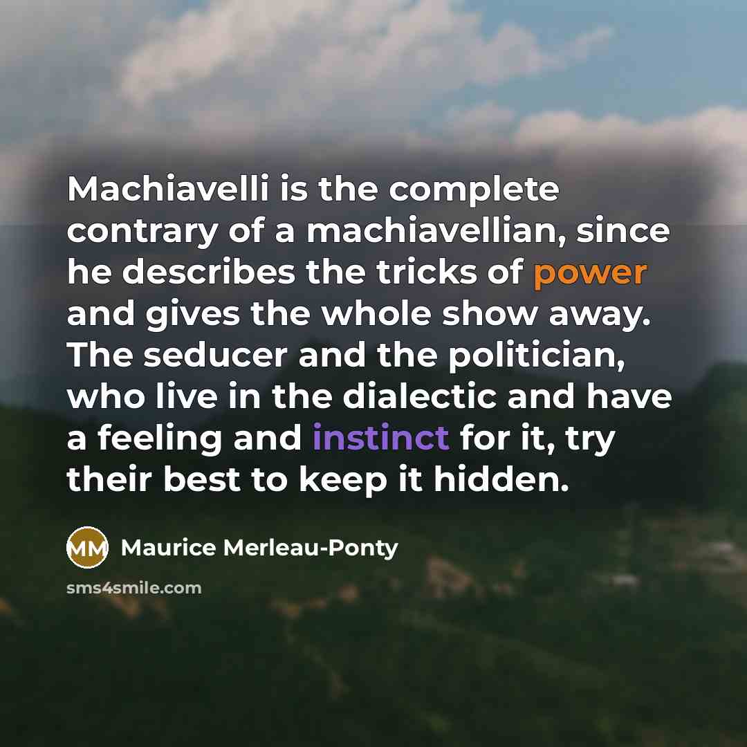 “Machiavelli is the complete contrary of a machiavellian, since he…” quote by Maurice Merleau-Ponty