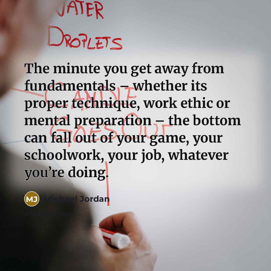“The minute you get away from fundamentals – whether its…” quote by Michael Jordan