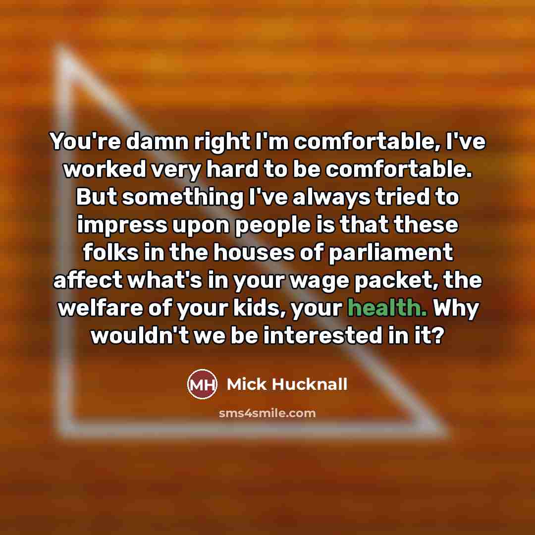 “You're damn right I'm comfortable, I've worked very hard to…” quote by Mick Hucknall