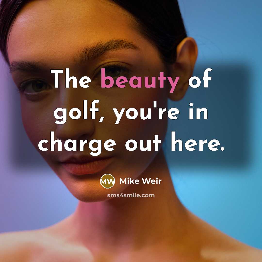 “The beauty of golf, you're in charge out here.…” quote by Mike Weir