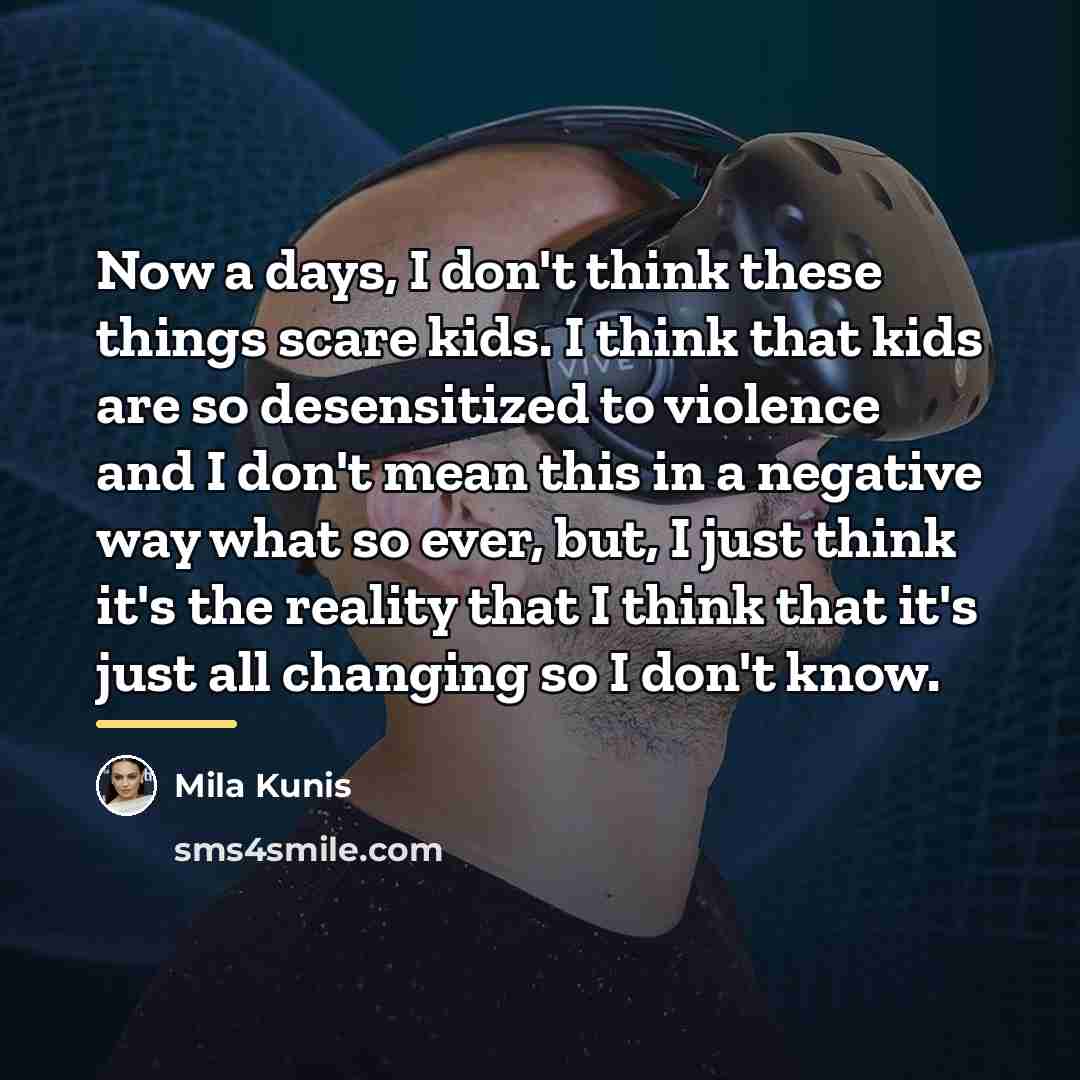 “Now a days, I don't think these things scare kids.…” quote by Mila Kunis