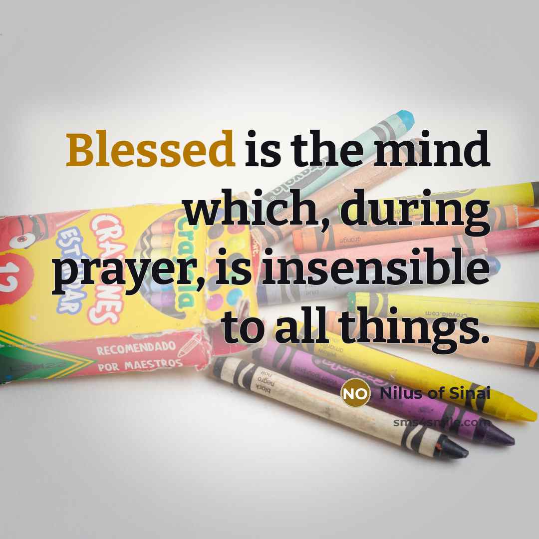 “Blessed is the mind which, during prayer, is insensible to…” quote by Nilus of Sinai